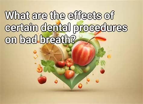 what are the effects of certain dental procedures on bad breath health gov capital