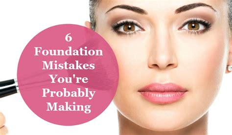 6 Foundation Mistakes Youre Probably Making