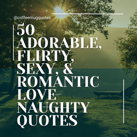 50 adorable flirty sexy and romantic love naughty quotes