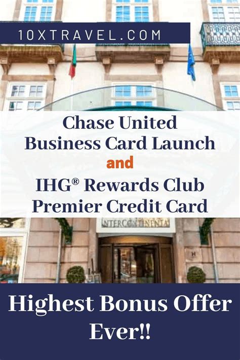 Compare options to find the best chase card for you. Chase United Business Card Launch and IHG® Rewards Club Premier Credit Card Highest Bonus Offer ...