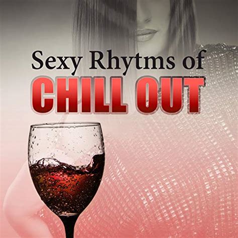 sexy rhytmhs of chill out best sexy chill out music beach party chill out lounge music