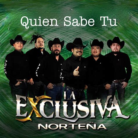 Quien Sabe Tu Single By La Exclusiva Norteña Spotify