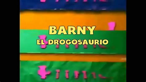 Barney El Drogosaurio Cancion Xd V Youtube