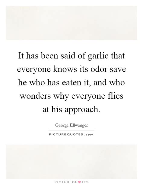 The funny friendship quotes you can find in the following are not only humorous but in many cases also quite insightful. It has been said of garlic that everyone knows its odor ...