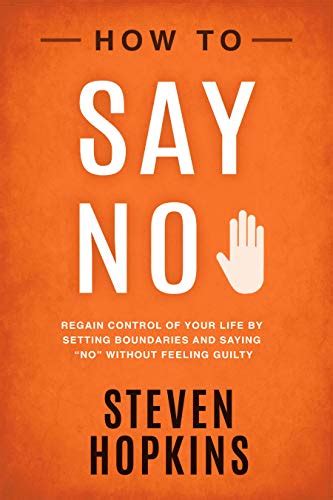 How To Say No Regain Control Of Your Life By Setting Boundaries And Saying “no” Without Feeling