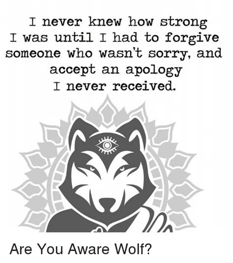 I Never Knew How Strong I Was Until I Had To Forgive Someone Who Wasnt Sorry And Accept An