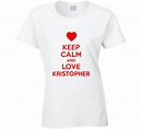 Keep Calm And Love Kristopher Valentines Day Present Gift T Shirt