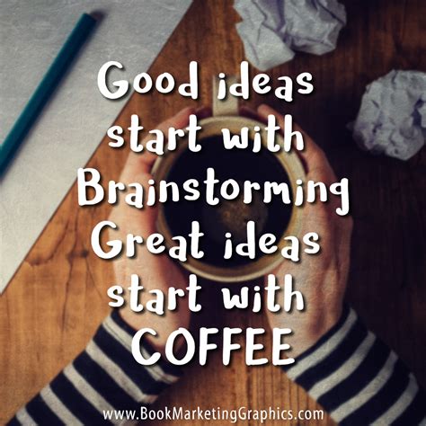 Contact brainstorm quotes on messenger. Brainstorming Coffee quote - Book Marketing Graphics