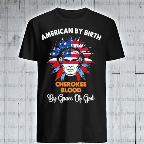 American By Birth Cherokee Blood By Grace Of God Shirt Hoodie Sweater