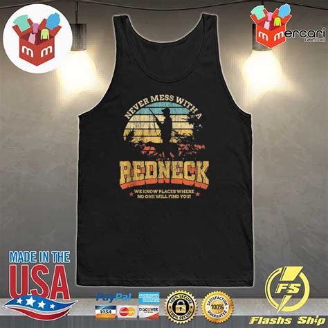 Funny Redneck Vintage Never Mess With A Redneck Tank Top Shirt Hoodie