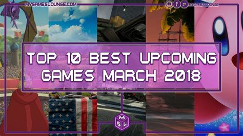 10 Best Upcoming Games March 2018 Ps4 Xbox One Switch And Pc Youtube