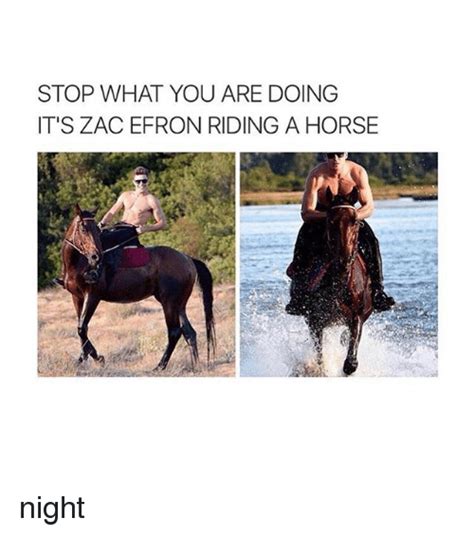 Stop What You Are Doing Its Zac Efron Riding A Horse Night Horses