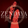 Zendaya - Replay (Remixes) Lyrics and Tracklist | Genius