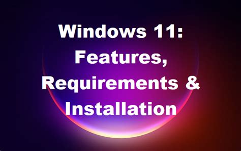 Windows 11 Features Upgrade Requirements And Installation