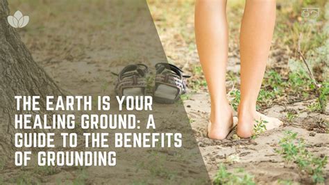 The Earth Is Your Healing Ground A Guide To The Benefits Of Grounding