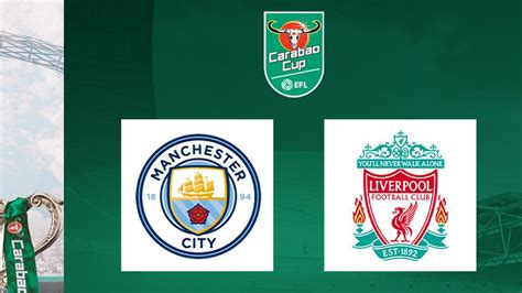 5 Fakta Menarik Jelang Duel Man City Vs Liverpool Di Carabao Cup