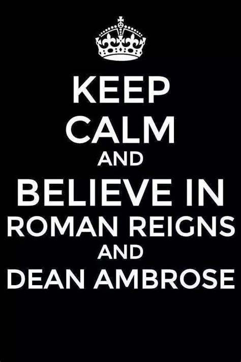 The Words Keep Calm And Believe In Roman Reigns And Dean Ambrose Are