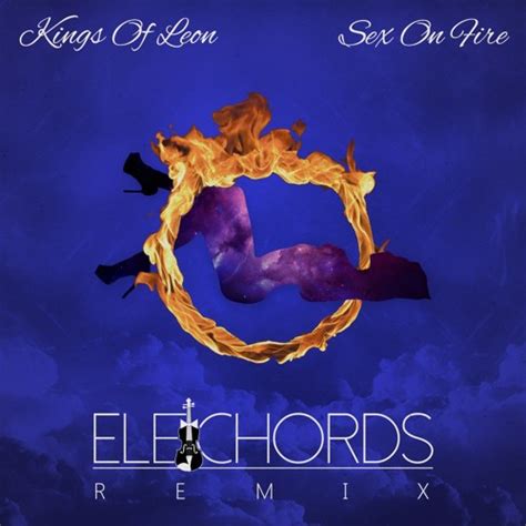 Stream Kings Of Leon Sex On Fire Elechords Remix By Elechords Music