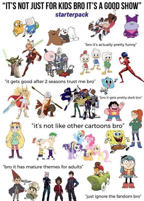 “its Not Just For Kids Bro Its A Good Show” Starterpack Rstarterpacks