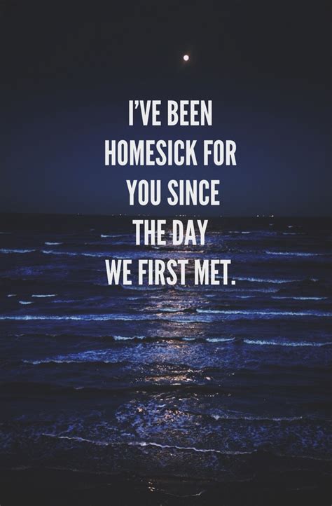 Check spelling or type a new query. I've been homesick for you since the day we first met. | Quotes | Pinterest | We, Quotes and The ...