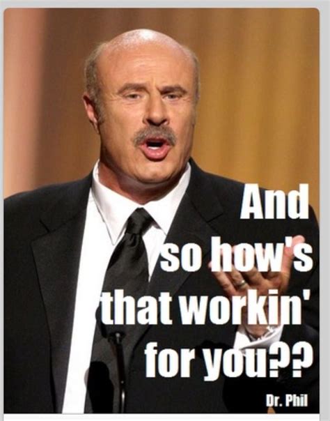 Love This Dr Phil Quotes Dr Phil Phil