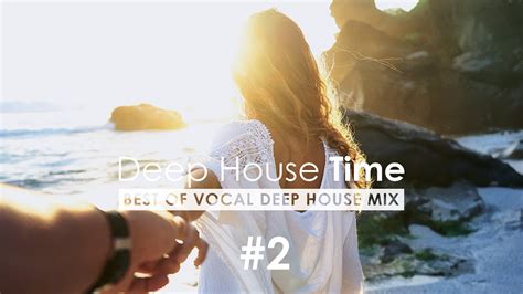 Best Vocal Deep House Mix 2019 Deep House Time 2 Youtube