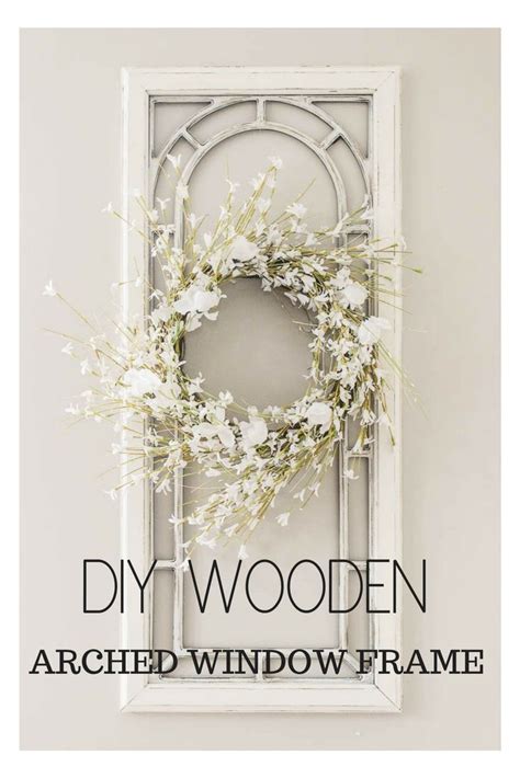 I have already used this as part of my christmas decor, and now it showcases a spring wreath! DIY Arched Window Frame Decor | Window frame decor, Frame ...