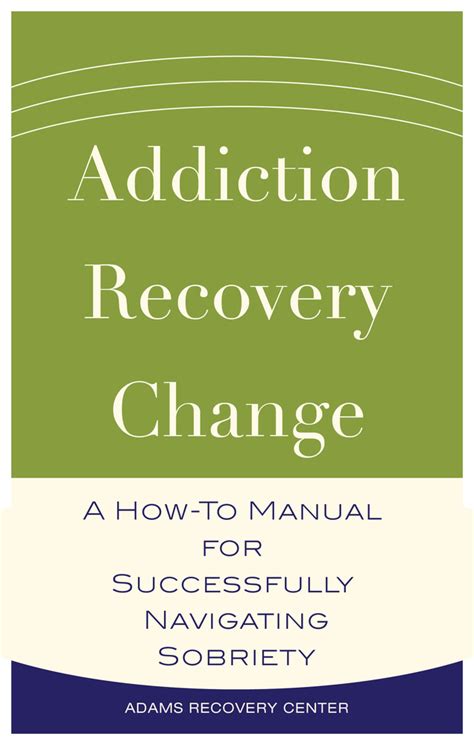 Addiction Recovery Change A How To Manual For Successfully