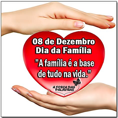O dia da família é comemorado anualmente em 8 de dezembro, no brasil. Dia da Família - A Força Das Palavras