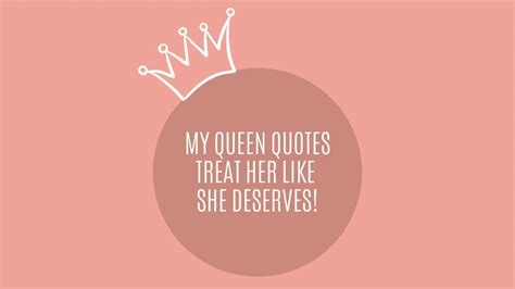 my queen quotes treat her like she deserves youtube