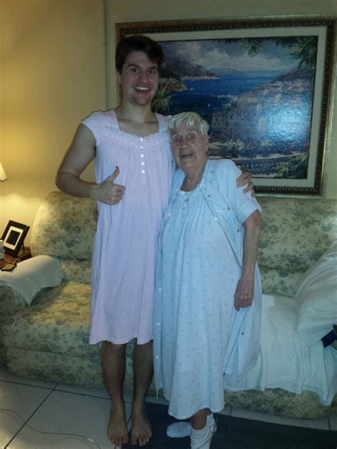 my 84 year old grandmother apologized for having to wear her nightgown in front of us i said it