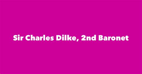 Sir Charles Dilke 2nd Baronet Spouse Children Birthday And More