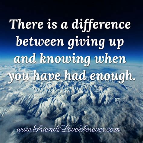 Difference Between Giving Up And Knowing When You Have Had Enough