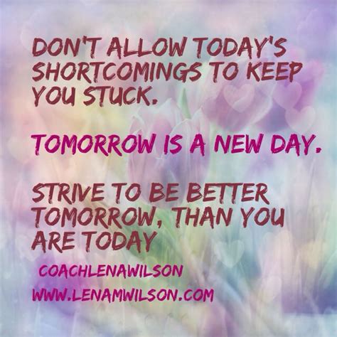 Strive To Be A Better Tomorrow Than You Are Today Tomorrow Is A New