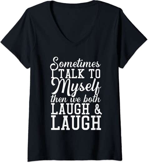 womens sometimes i talk to myself then we both laugh and laugh funny v neck t shirt uk