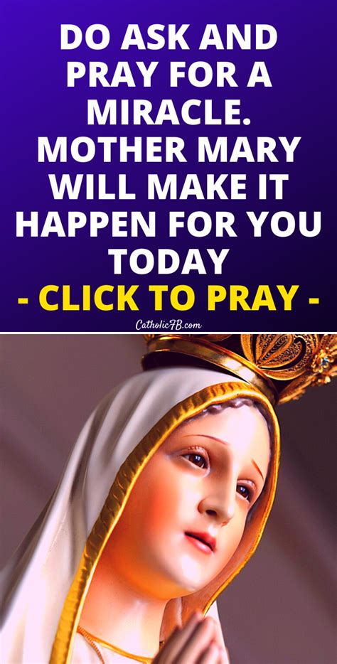 Do Ask And Pray For A Miracle Mother Mary Will Make It Happen For You