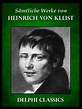 Heinrich von Kleist: Saemtliche Werke von Heinrich von Kleist ...