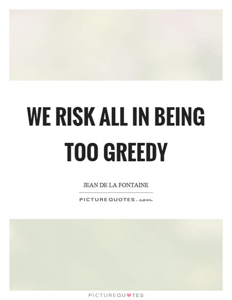 Quotes About Being Greedy 39 Quotes