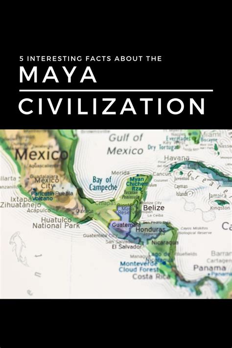 5 Interesting Facts About The Maya Civilization Maya Civilization