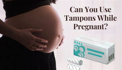 Can You Use Tampons While Pregnant Know More About Tampons And Pregnancy