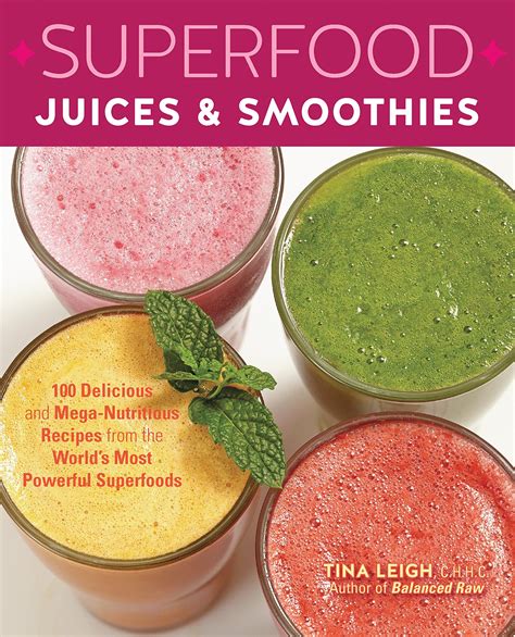 Superfood Juices And Smoothies 100 Delicious And Mega Nutritious Recipes