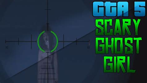 Gta 5 Scary Ghost Girl Location Youtube