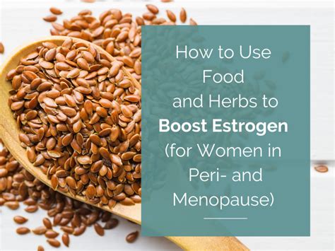How To Use Foods And Herbs To Boost Estrogen For Women In Peri And Menopause