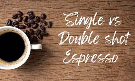 Single Vs Double Shot Espresso Differences Best Espresso Coffee