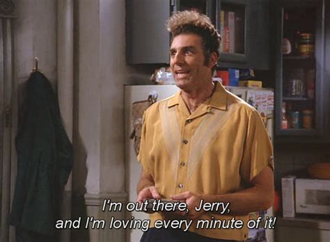 Im Out There Jerry And Im Loving Every Minute Of It Seinfeld Memes