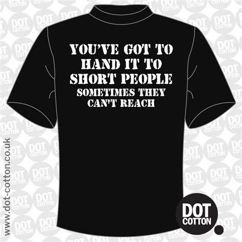 Youve Got To Hand It To Short People T Shirt Dot Cotton