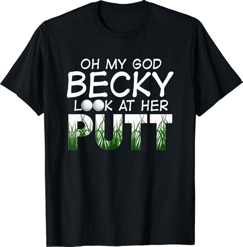 Oh My God Becky Look At Her Putt T Shirt Golfer Pun Caddy T