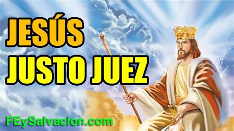 OraciÓn A JesÚs El Justo Juez Muy Poderosa Fe Y Salvación Youtube
