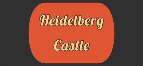 The Story Of Heidelberg Castle Ultimate Guide Of Castles Kings