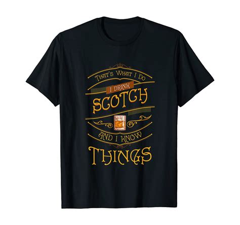 Funny I Drink Scotch Whiskey I Know Things T T Shirt Tee T Shirt
